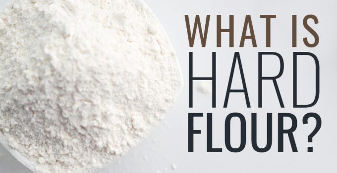 What Is Hard Flour? Complete Guide on Bread Flour